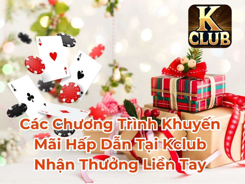 Các chương trình khuyến mãi hấp dẫn tại Kclub nhận thưởng liền tay