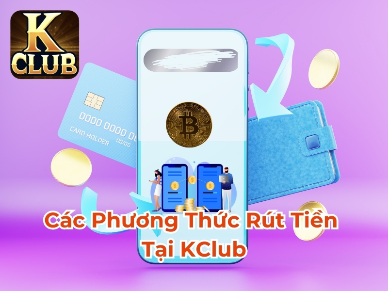 Các phương thức rút tiền Kclub