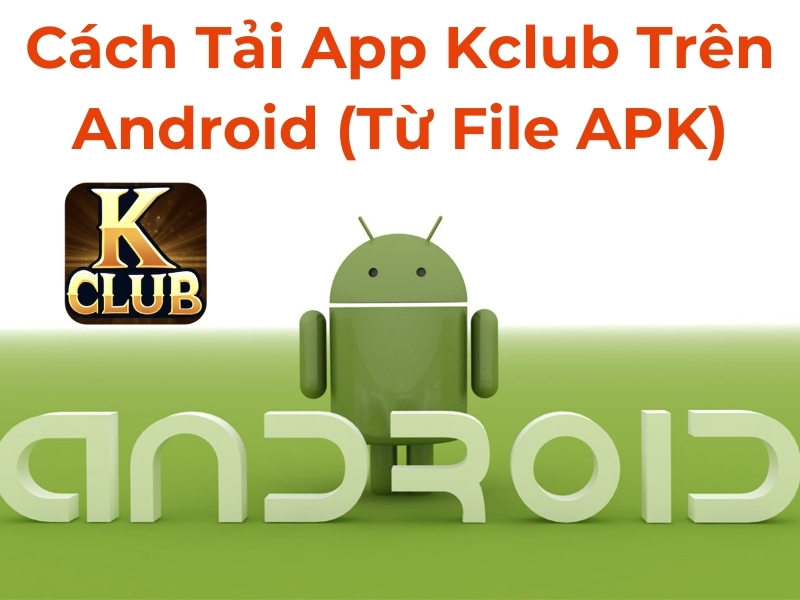 Cách tải app Kclub trên Android (từ file APK)