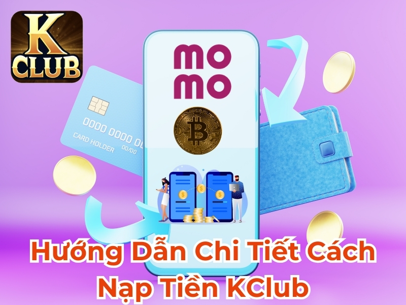 Hướng dẫn chi tiết cách nạp tiền Kclub