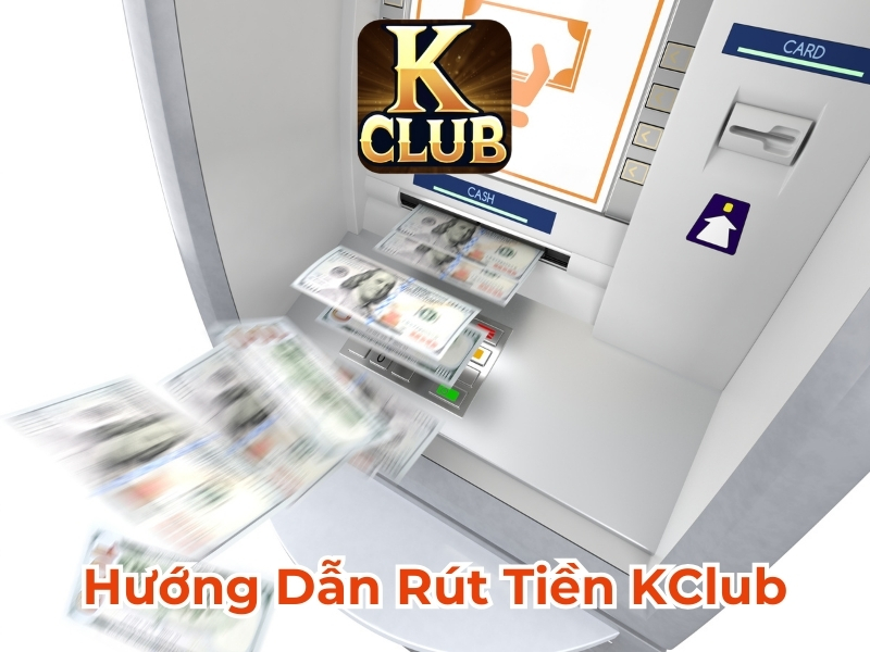 Hướng dẫn rút tiền Kclub