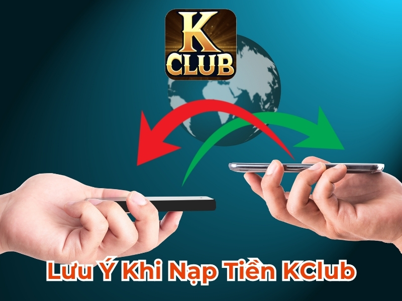 Lưu ý khi nạp tiền Kclub