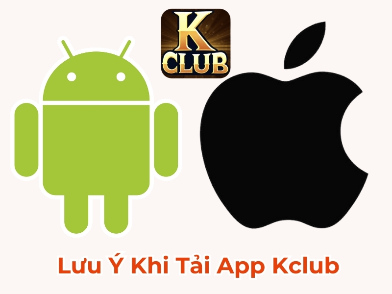 Lưu ý khi tải app Kclub